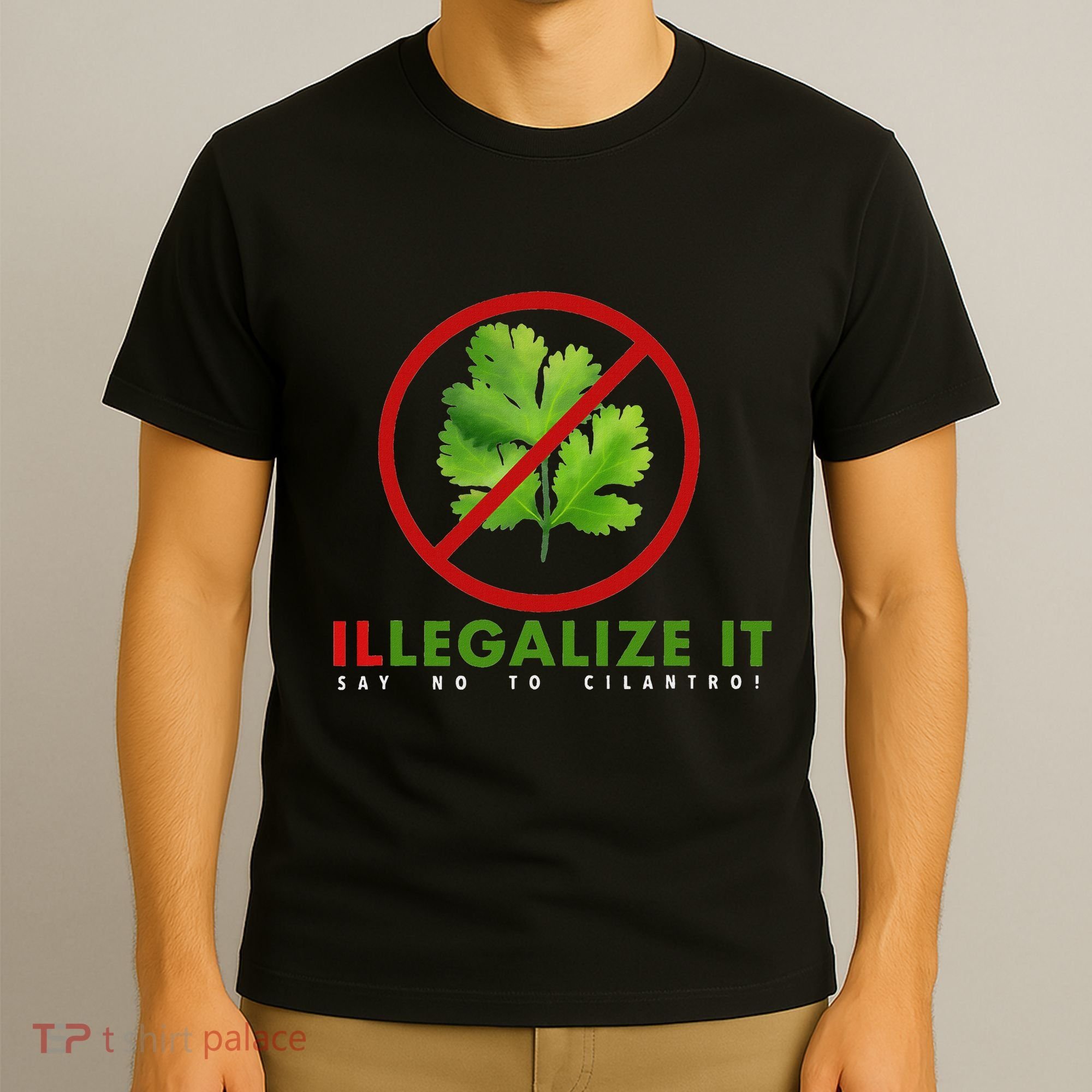 I Hate Cilantro Illegalize It Say No To Cilantro! T-Shirt