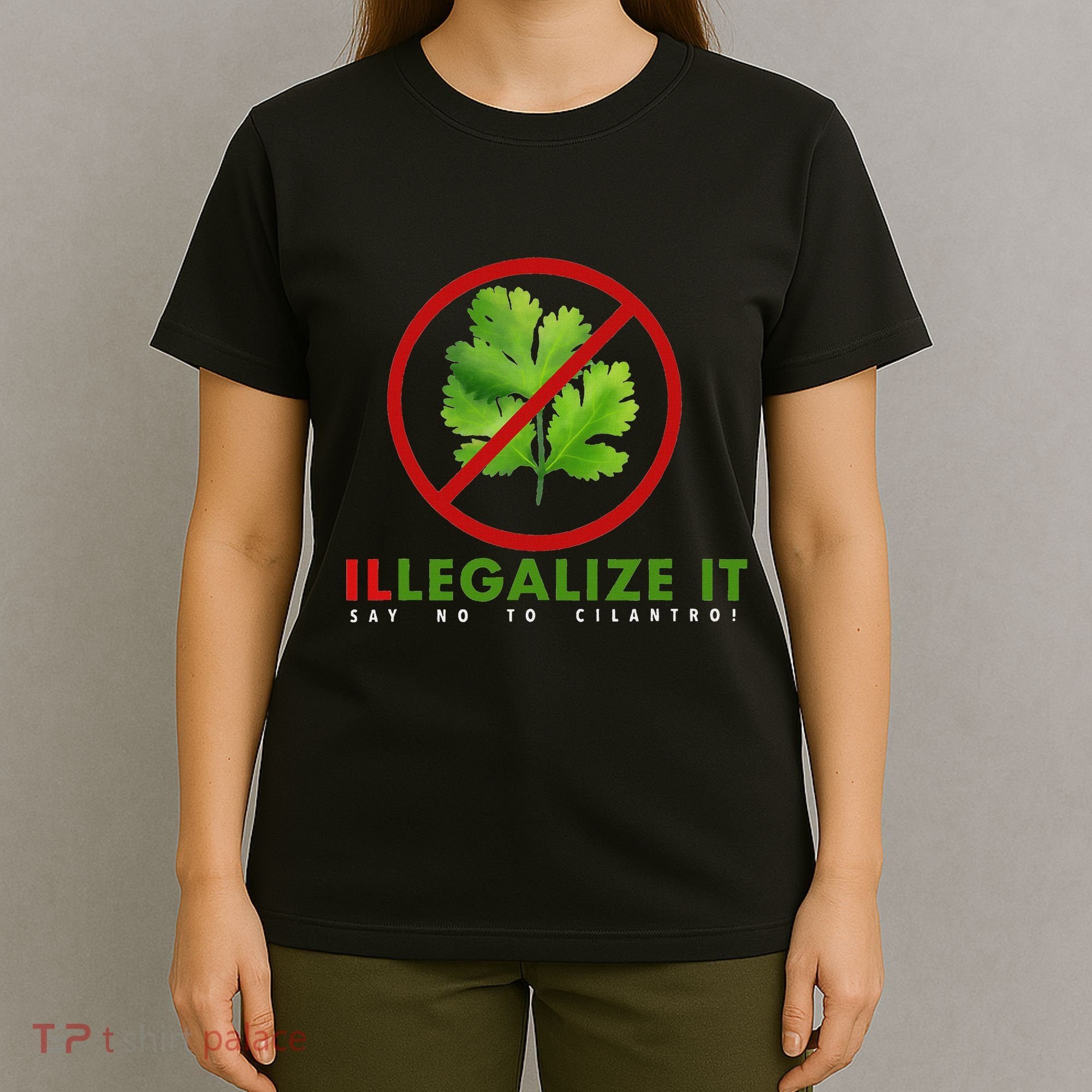I Hate Cilantro Illegalize It Say No To Cilantro! T-Shirt