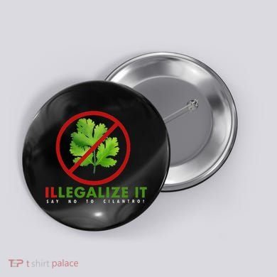 I Hate Cilantro Illegalize It Say No To Cilantro! Button