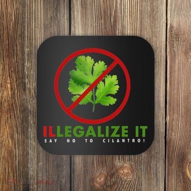 I Hate Cilantro Illegalize It Say No To Cilantro! Coaster