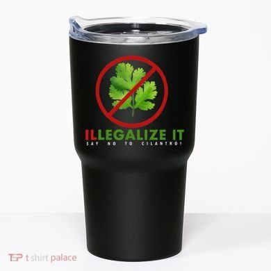 I Hate Cilantro Illegalize It Say No To Cilantro! Tumbler