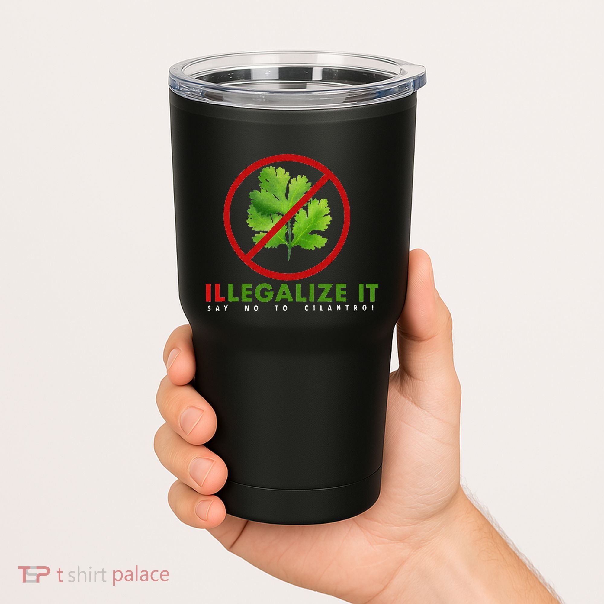 I Hate Cilantro Illegalize It Say No To Cilantro! Tumbler