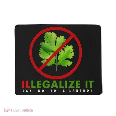 I Hate Cilantro Illegalize It Say No To Cilantro! Mousepad