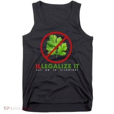 I Hate Cilantro Illegalize It Say No To Cilantro! Tank Top