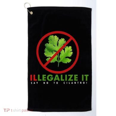 I Hate Cilantro Illegalize It Say No To Cilantro! Golf Towel