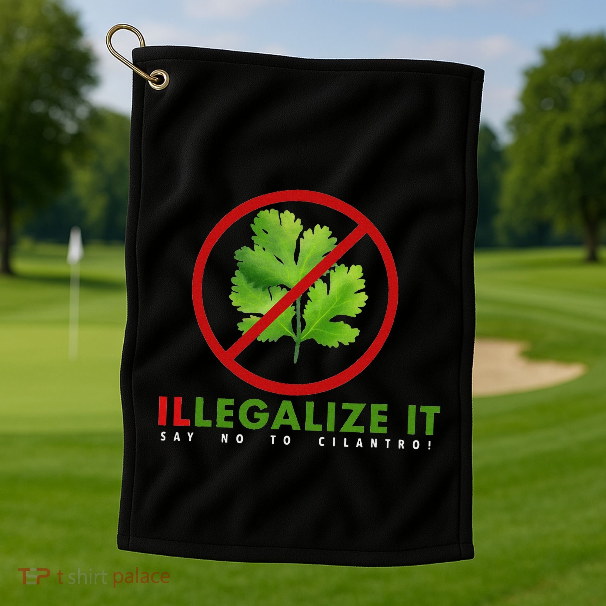 I Hate Cilantro Illegalize It Say No To Cilantro! Golf Towel