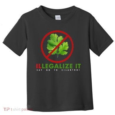 I Hate Cilantro Illegalize It Say No To Cilantro! Toddler T-Shirt