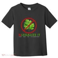 I Hate Cilantro Illegalize It Say No To Cilantro! Toddler T-Shirt thumb 0