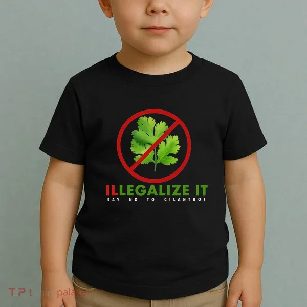 I Hate Cilantro Illegalize It Say No To Cilantro! Toddler T-Shirt