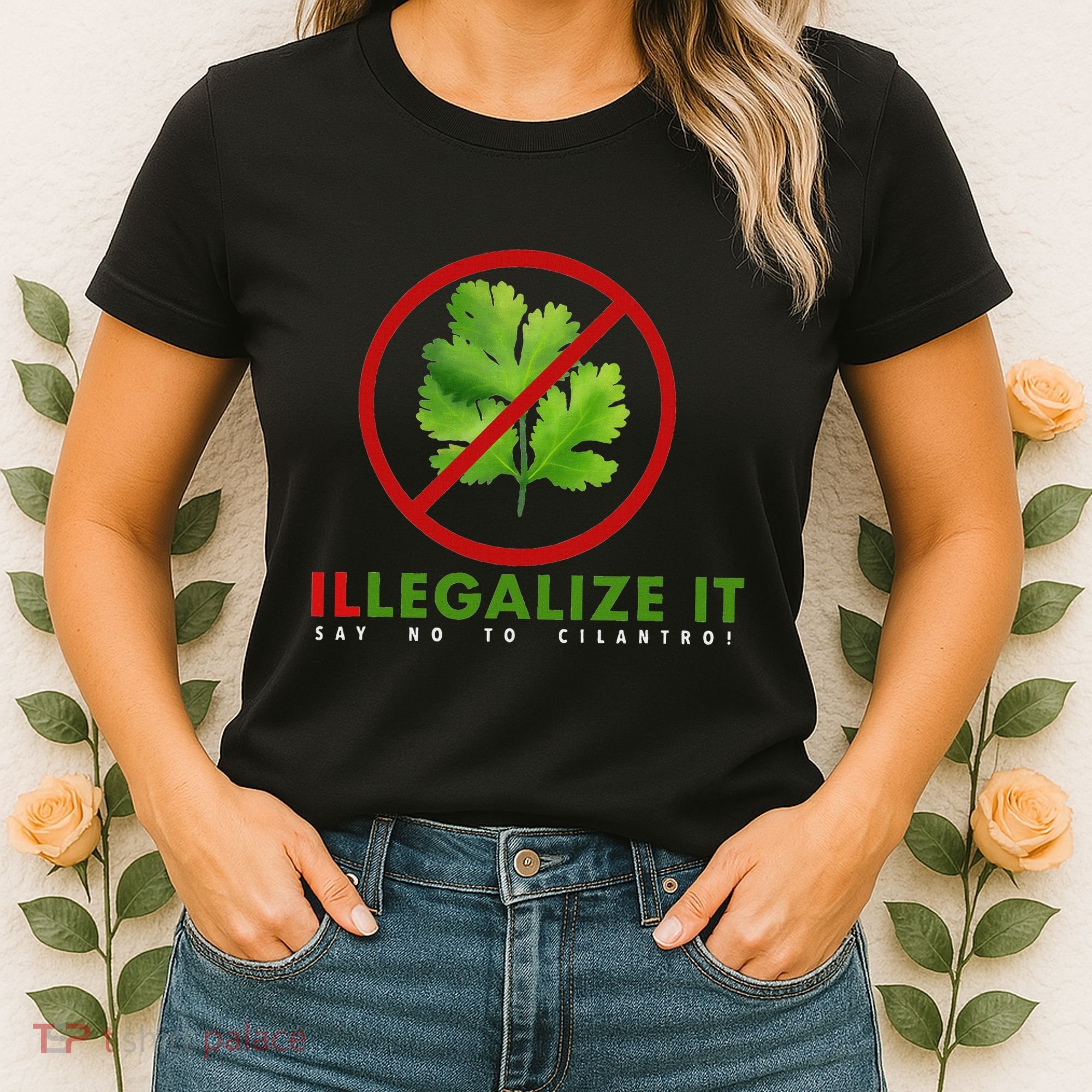 I Hate Cilantro Illegalize It Say No To Cilantro! Women's T-Shirt