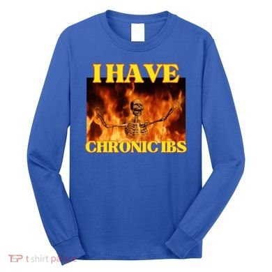 I Have Chronic Ibs Funny Cool Hard Skeleton Meme Long Sleeve Shirt