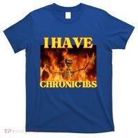 I Have Chronic Ibs Funny Cool Hard Skeleton Meme T-Shirt thumb 0