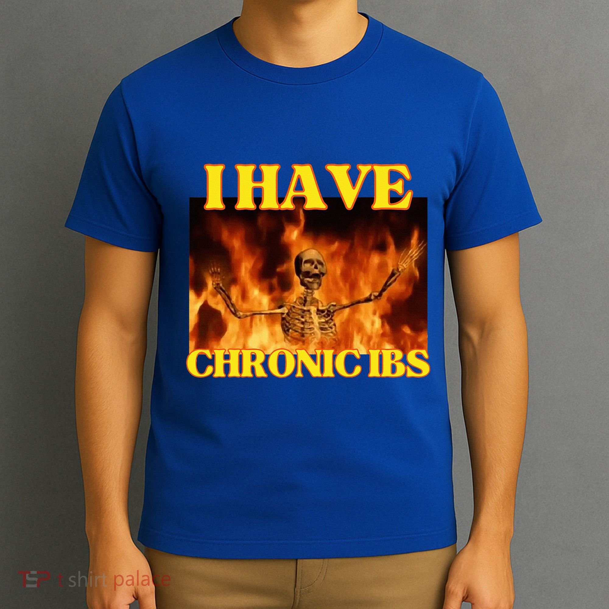 I Have Chronic Ibs Funny Cool Hard Skeleton Meme T-Shirt