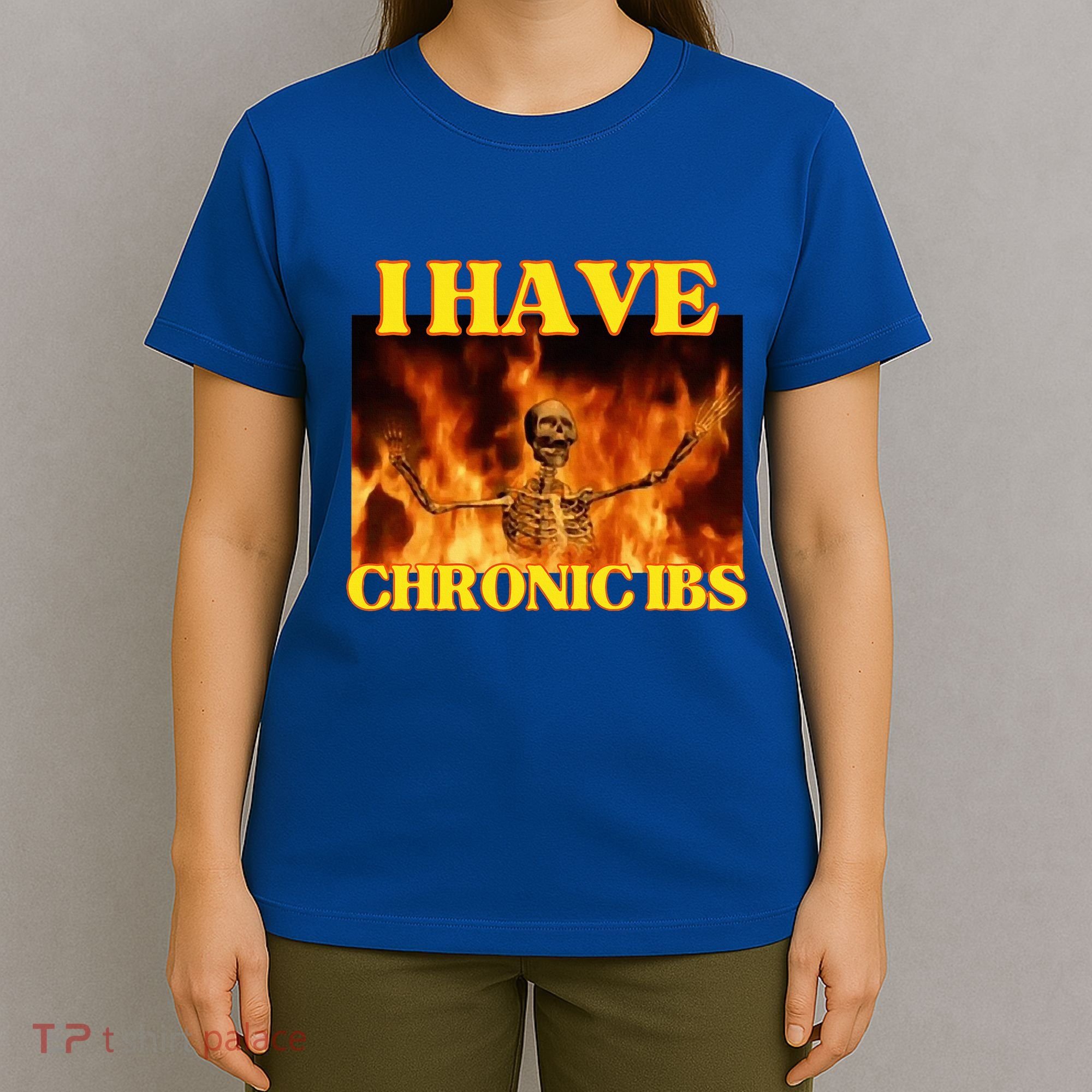 I Have Chronic Ibs Funny Cool Hard Skeleton Meme T-Shirt