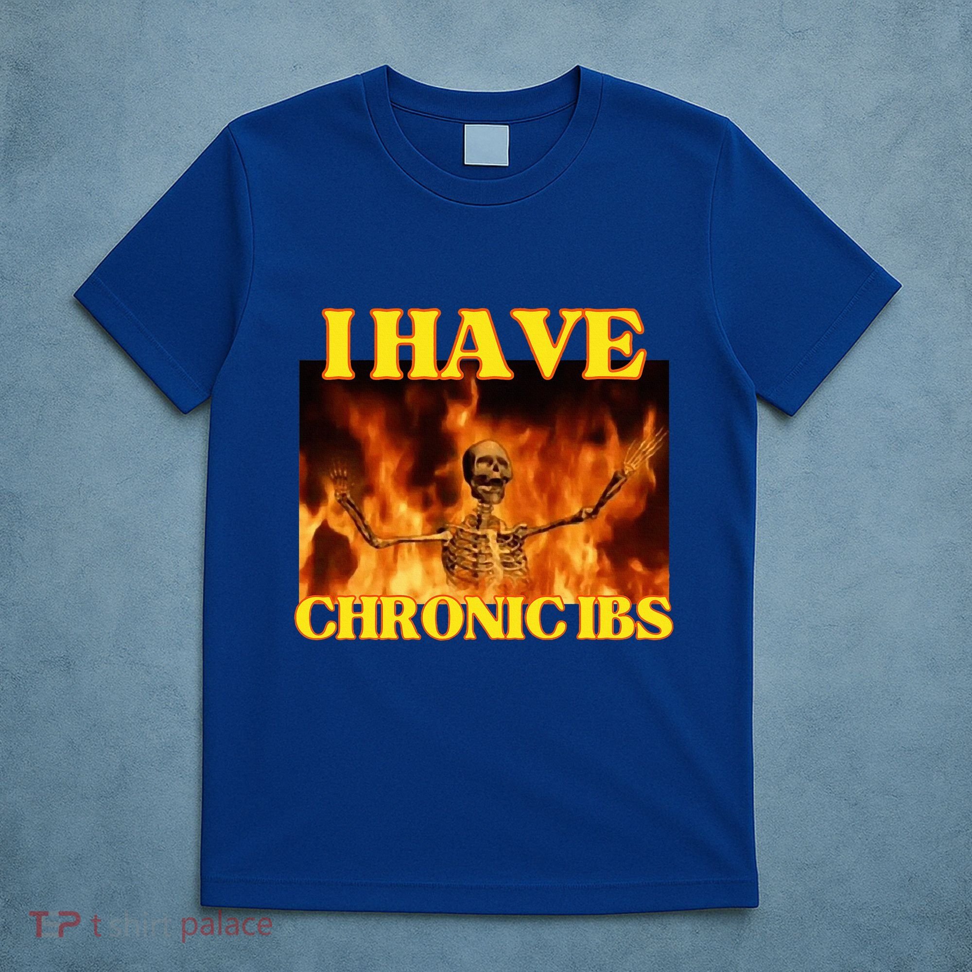 I Have Chronic Ibs Funny Cool Hard Skeleton Meme T-Shirt
