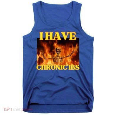 I Have Chronic Ibs Funny Cool Hard Skeleton Meme Tank Top
