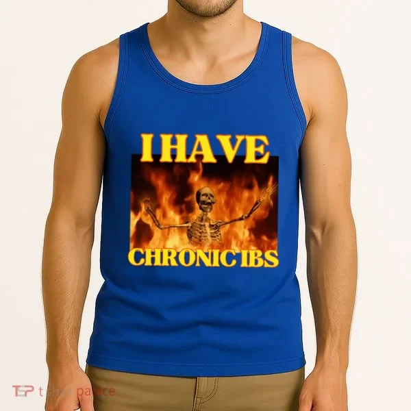 I Have Chronic Ibs Funny Cool Hard Skeleton Meme Tank Top