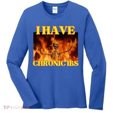 I Have Chronic Ibs Funny Cool Hard Skeleton Meme Women's Long Sleeve Shirt