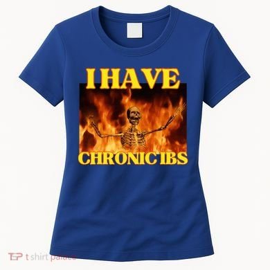 I Have Chronic Ibs Funny Cool Hard Skeleton Meme Women's T-Shirt