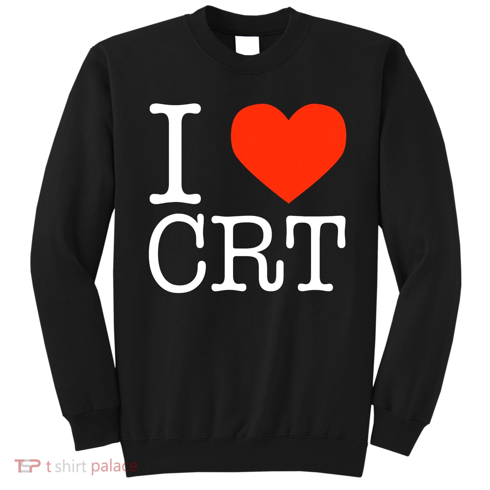 I Heart CRT Critical Race Theory Racial Justice BLM Sweatshirt