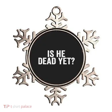 Is He Dead Yet Back Print Ornament