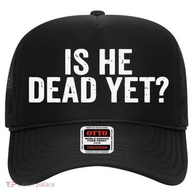 Is He Dead Yet Back Print Hat