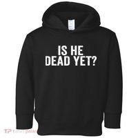 Is He Dead Yet Back Print Toddler Hoodie thumb 0