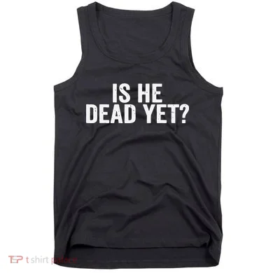 Is He Dead Yet Back Print Tank Top