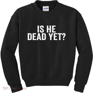 Is He Dead Yet Back Print Kids Sweatshirt
