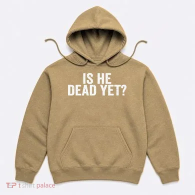 Is He Dead Yet Back Print Hoodie