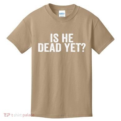 Is He Dead Yet Back Print Kids T-Shirt