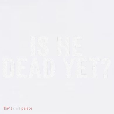Is He Dead Yet Back Print Garment-Dyed Sweatshirt