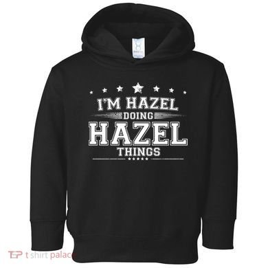 Im Hazel Doing Hazel Things Toddler Hoodie