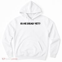 Is He Dead Yet Anti Trump Anti Republican Political Hoodie thumb 0