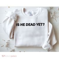 Is He Dead Yet Anti Trump Anti Republican Political Sweatshirt thumb 2