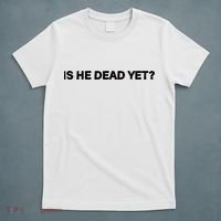 Is He Dead Yet Anti Trump Anti Republican Political T-Shirt thumb 5