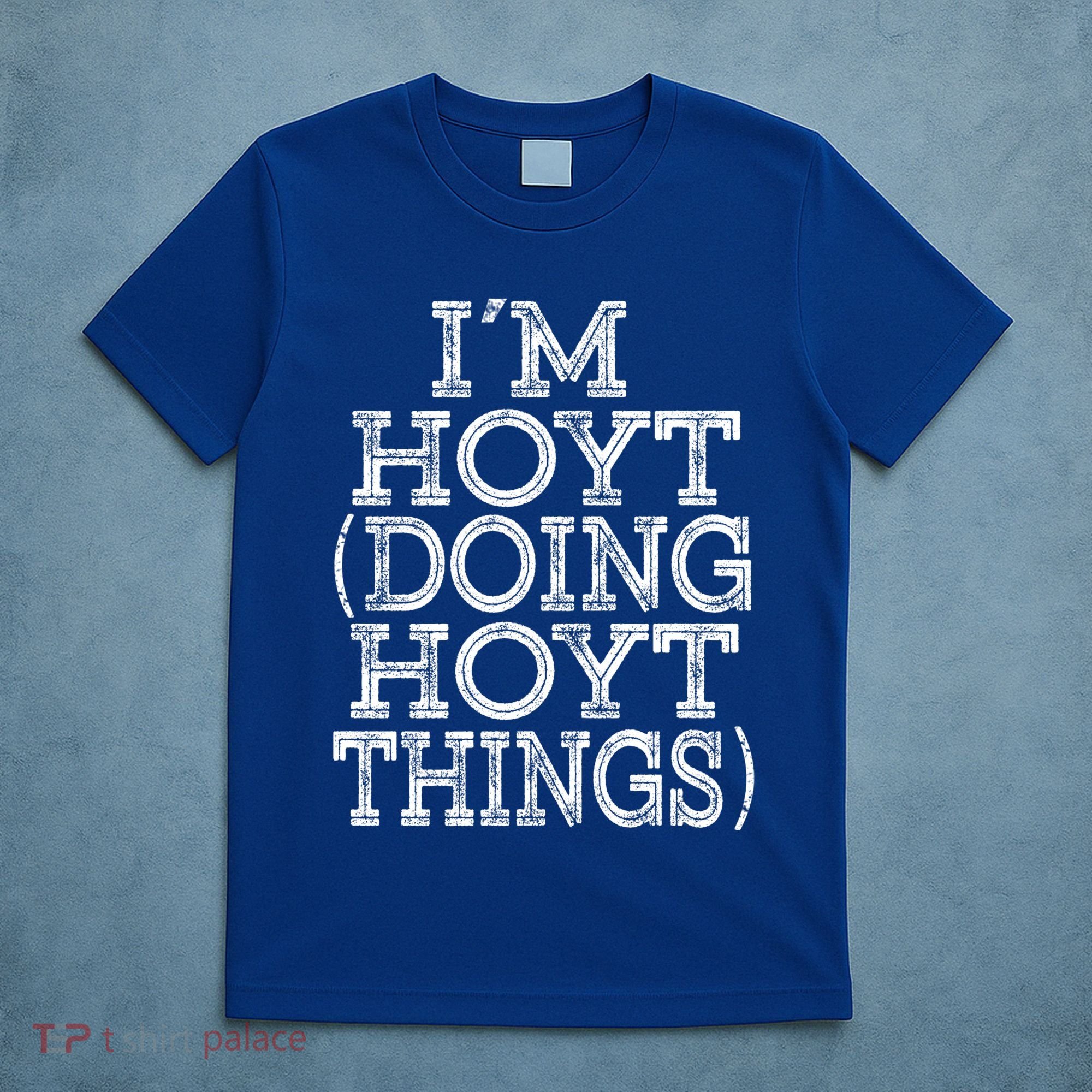 I'm Hoyt Doing Hoyt Things Family Reunion First Name Gift T-Shirt