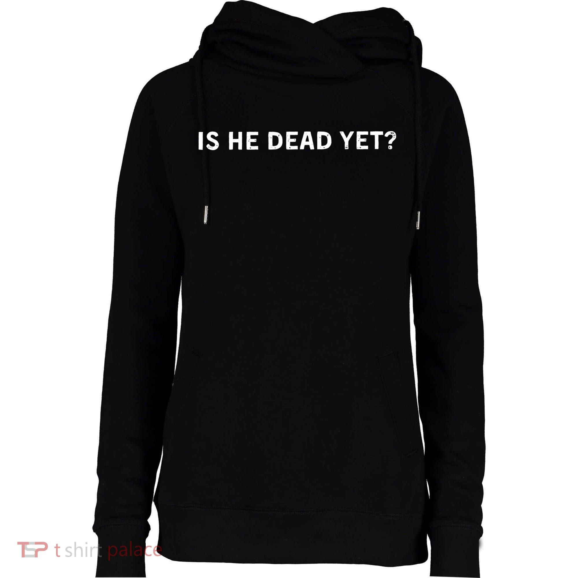 Is He Dead Yet Womens Funnel Neck Pullover Hood