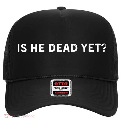 Is He Dead Yet Hat