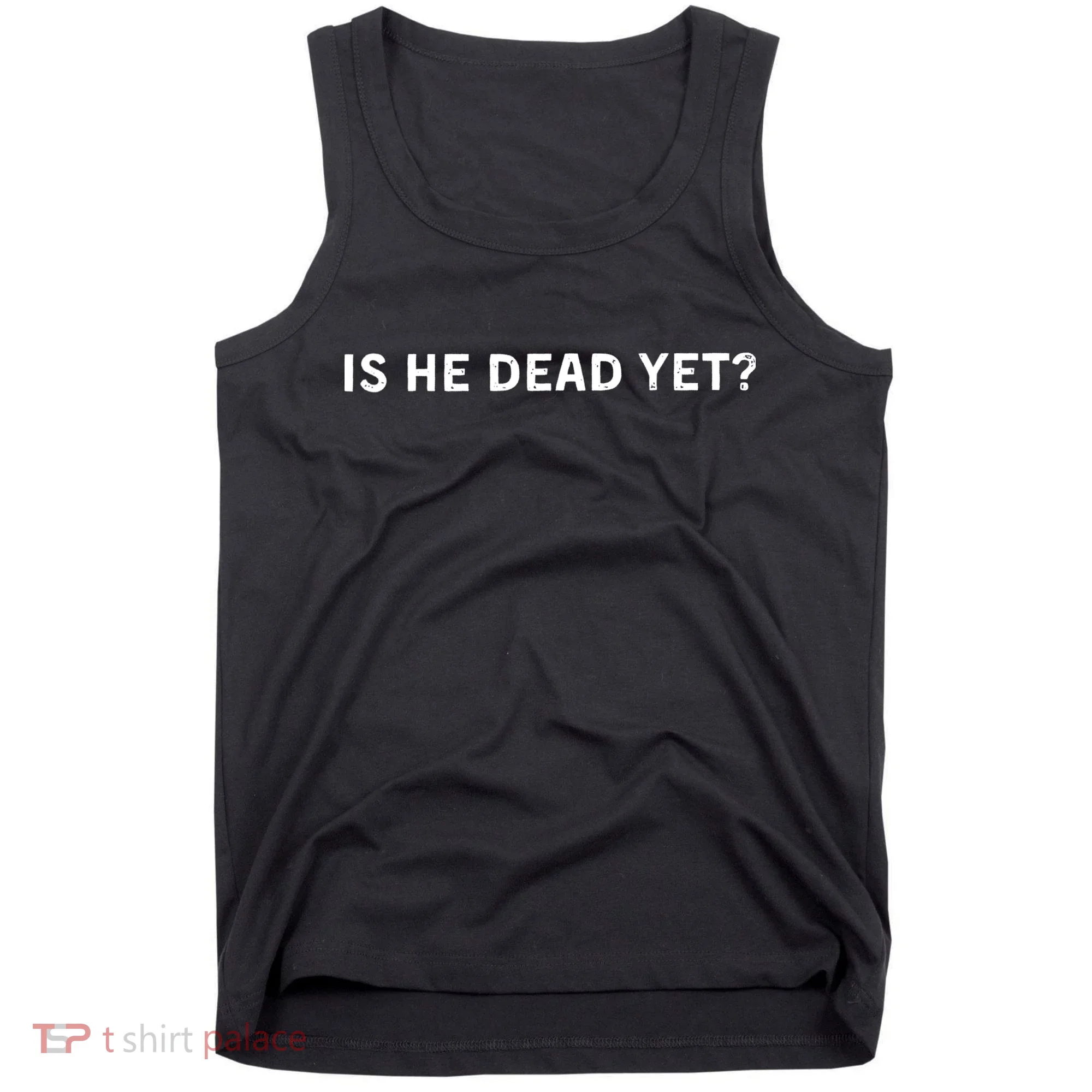 Is He Dead Yet Tank Top