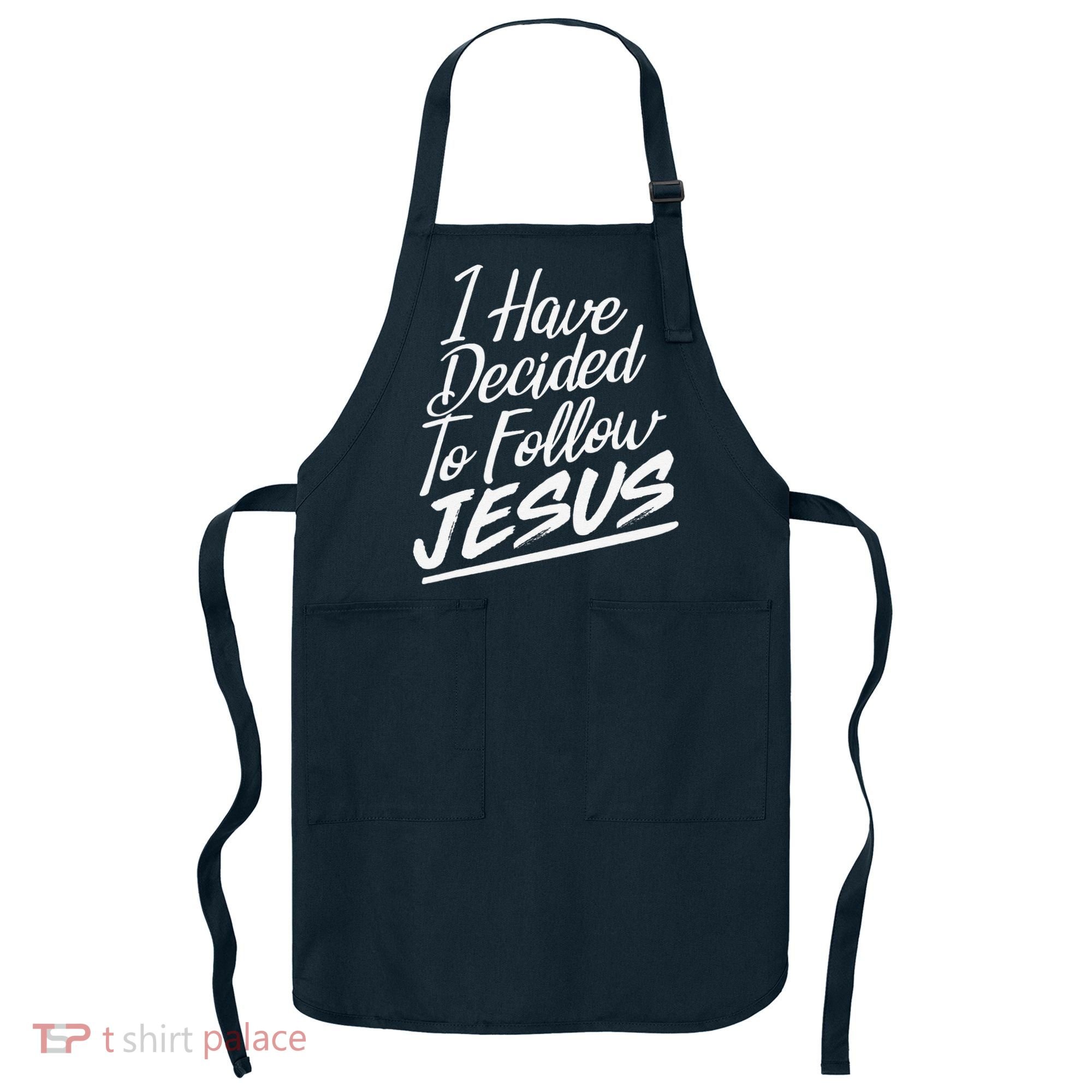 I Have Decided To Follow Jesus Christian Apron