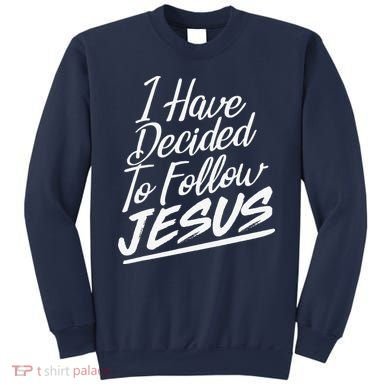 I Have Decided To Follow Jesus Christian Sweatshirt