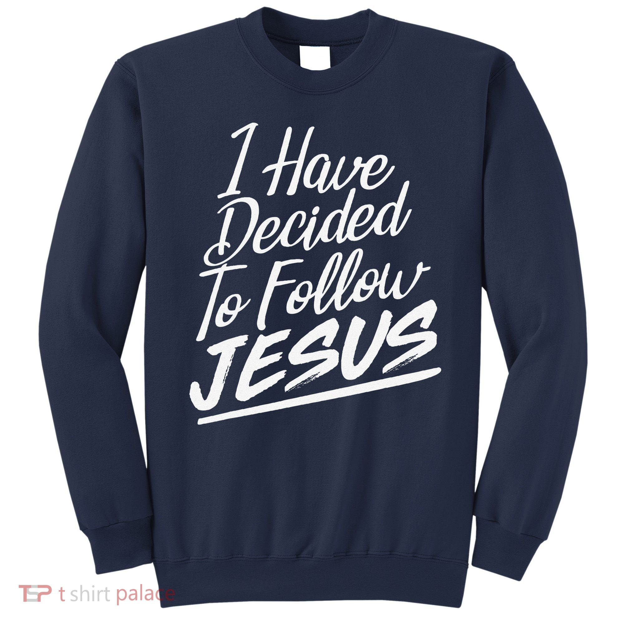 I Have Decided To Follow Jesus Christian Sweatshirt