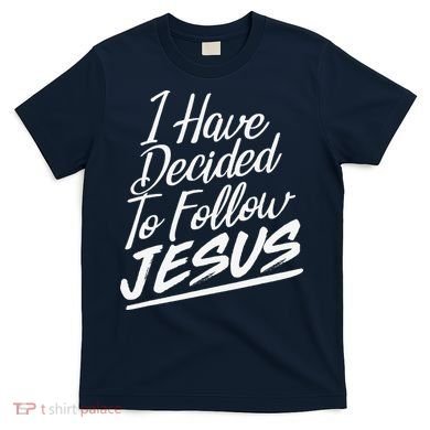 I Have Decided To Follow Jesus Christian T-Shirt