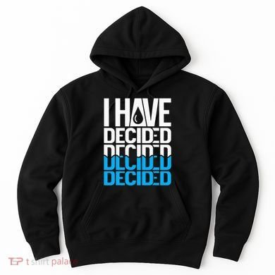 I Have Decided Baptized Hoodie