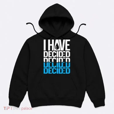 I Have Decided Baptized Hoodie