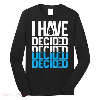 I Have Decided Baptized Long Sleeve Shirt