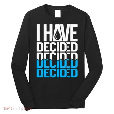 I Have Decided Baptized Long Sleeve Shirt