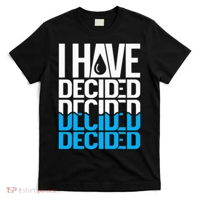 I Have Decided Baptized T-Shirt