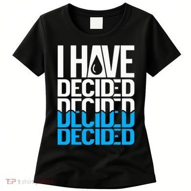 I Have Decided Baptized Women's T-Shirt